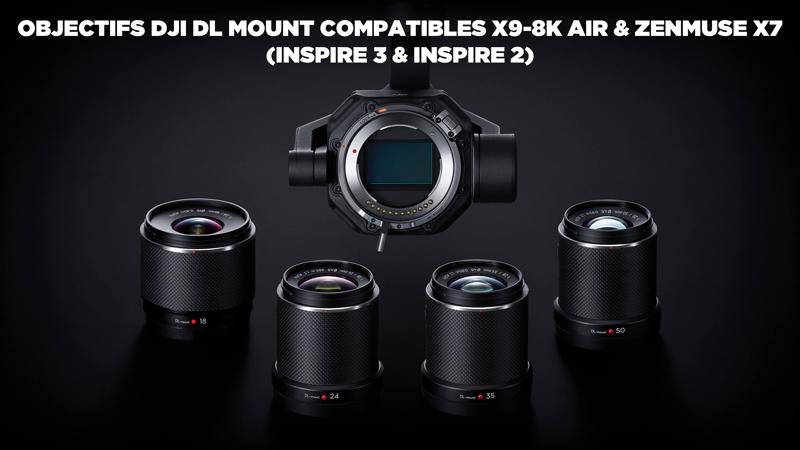 Listes d'objectifs comaptibles X9-8K Air & Zenmuse X7 (compatibles Inspire 3 & Inspire 2)