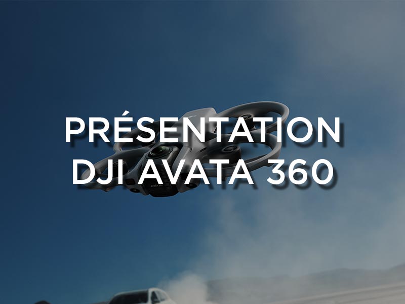 Présentation DJI Avata 360