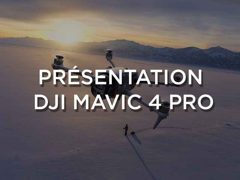 Présentation DJI Mavic 4 Pro