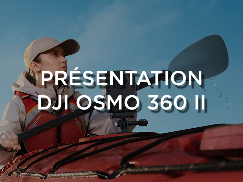Présentation DJI Osmo 360 II