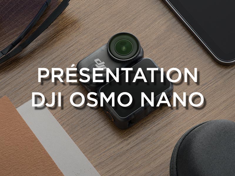 Présentation produit DJI Osmo Nano