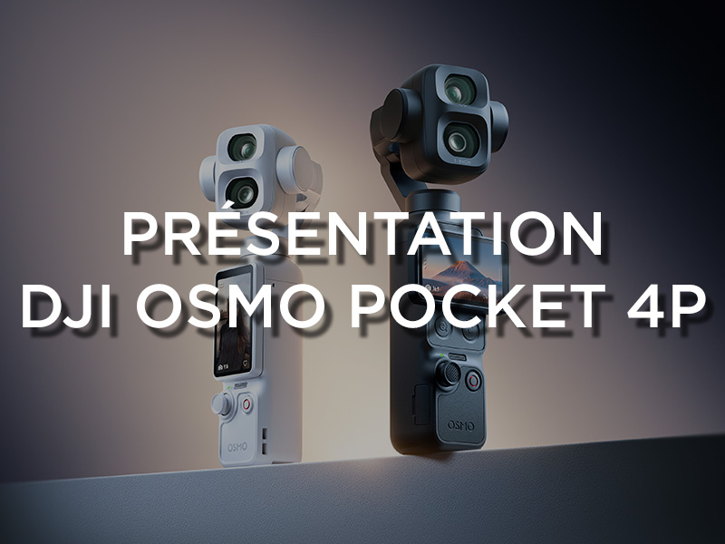 Présentation DJI Osmo Pocket 4P