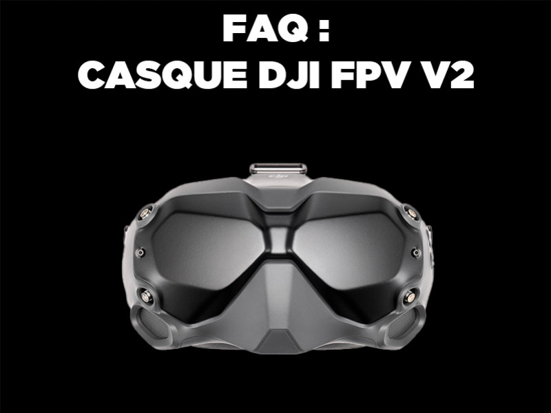 FAQ - Casque DJI FPV V2