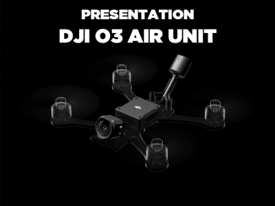Présentation détaillée - DJI O3 Air Unit