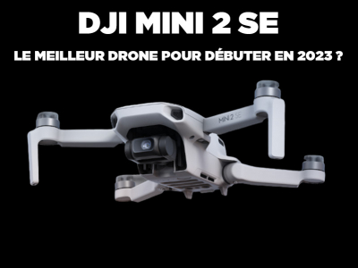 DJI Mini 2 SE : le meilleur drone pour débuter en 2023 ?