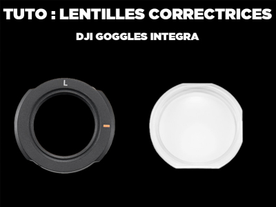 Tuto : lentilles correctrices DJI Goggles Integra