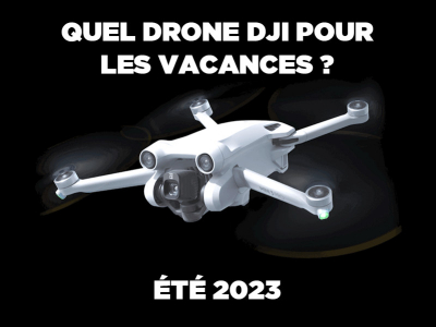 Quel drone DJI choisir pour les vacances ? (2023)