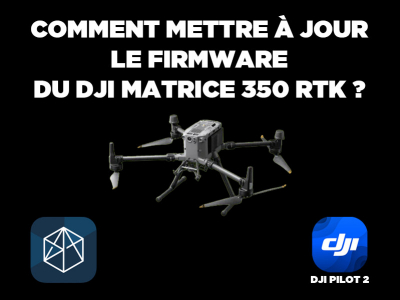 Tuto : mise à jour du firmware du DJI Matrice 350 RTK