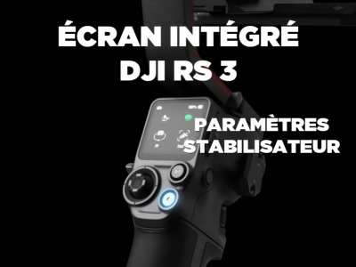 Paramètres & fonctionnalités de l'écran des stabilisateurs DJI RS 3 / RS 3 Pro