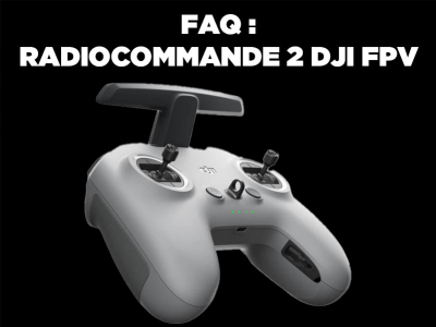 Radiocommande 2 DJI FPV - Foire aux questions fréquentes (FAQ)