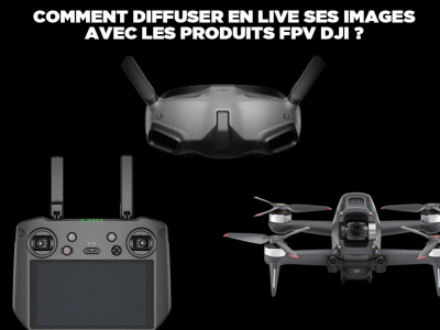 Comment diffuser vos images en live avec les produits FPV DJI ?